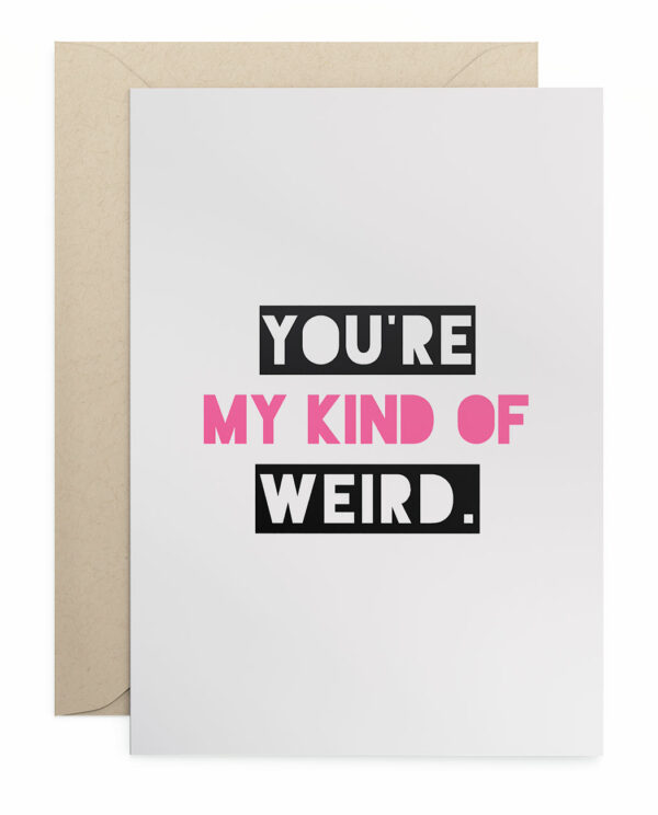 Grusskarte Klappkarte "You're My Kind Of Weird."